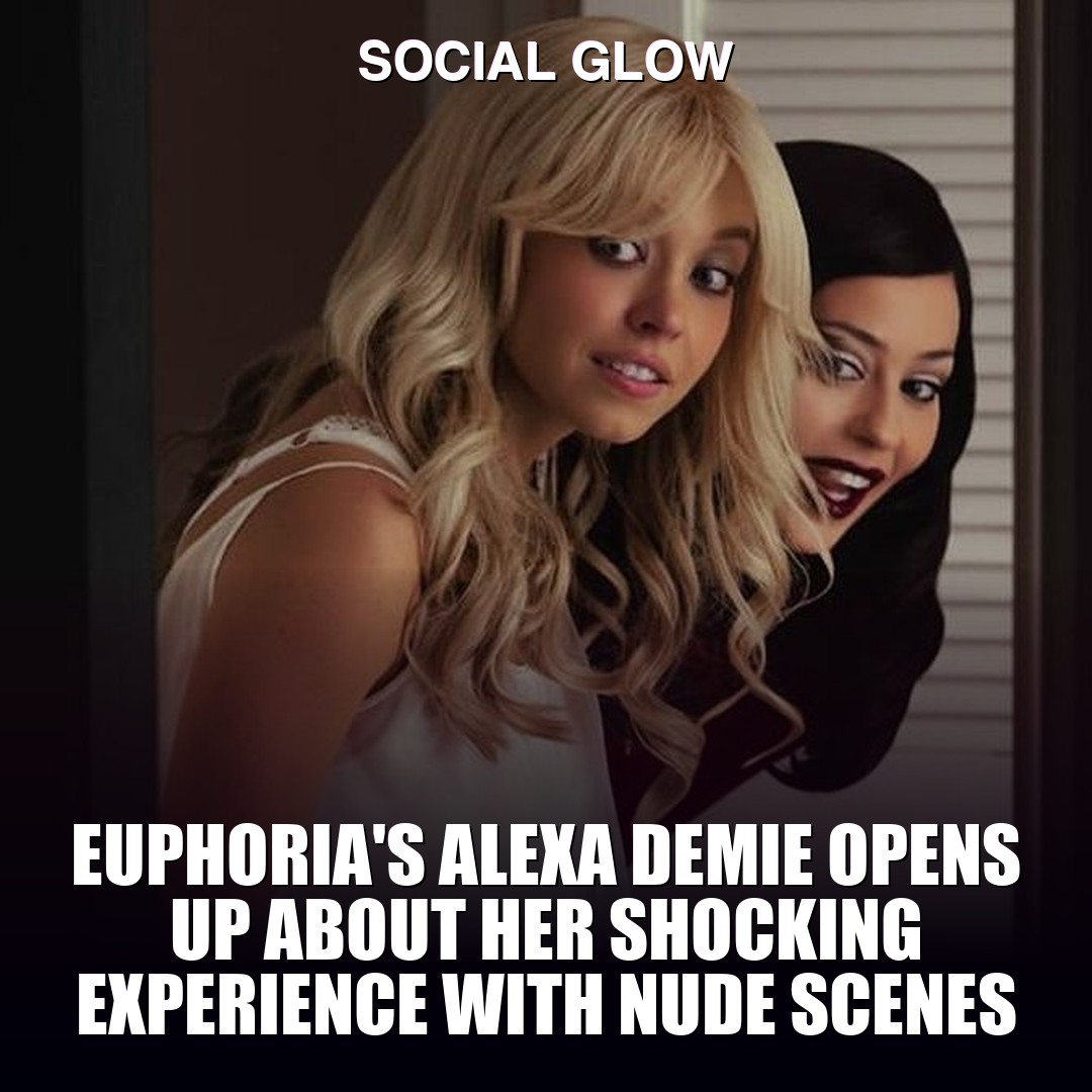 Euphoria star Alexa Demie speaks out on feeling uncomfortable filming nude scenes
